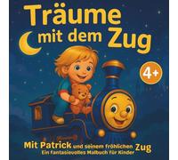 Träume mit dem Zug - Malbuch für Kinder ab 4 Jahren: 50 kreative Ausmalbilder voller Fantasie: Patrick und sein Traumzug - Abenteuer für Kinder ab 4 Jahren