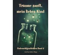 Träume sanft, mein liebes Kind: Gutenachtgeschichten Band 3