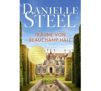 Träume von Beauchamp Hall Roman | Inspirierende Geschichte über Mut und Träume | Der New York Times-Bestseller endlich auf Deutsch | Ein traumhaftes Schloss in England - Danielle Steel - HarperCollins