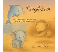Träumgut-Buch: Drei Gute-Nacht-Geschichten über Mut, Selbstbewusstsein und Vertrauen für Kinder ab 1 Jahr