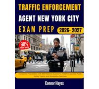 TRAFFIC ENFORCEMENT AGENT NEW YORK CITY EXAM PREP 2026-2027: Complete Preparation with 450 Practice Questions, Field Procedures, Public Safety Topics, and Workplace Exercises