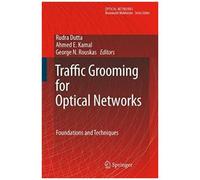 Traffic Grooming For Optical Networks : Foundations, Techniques And Frontiers