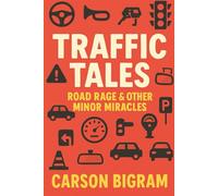 Traffic Tales: Road Rage & Other Minor Miracles
