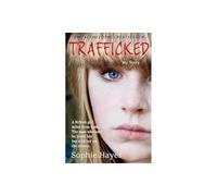 Trafficked: The Terrifying True Story of a British Girl Forced Into the Sex Trade