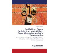 Trafficking, Organ Exploitation, Mass Killing, Genocide against Amhara Communities