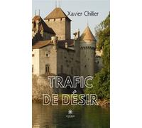 Trafic de désir - Xavier Chillier - Le Lys Bleu - broché - Roman