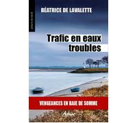 Trafic en eaux troubles Vengeances en baie de somme - Béatrice de Lavalette - Aubane - Poche - Roman