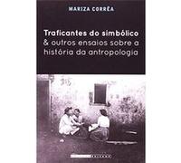 Traficantes Do Simbólico E Outros Ensaios Sobre A História Da Antropologia Mariza Corrêa (Auteur)
