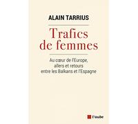 Trafics De Femmes - Au Coeur De L'europe, Allers Et Retours Entre Les Balkans Et L'espagne