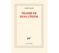 Trafiquer dans l'infini - André Velter - Gallimard - broché - Poésie