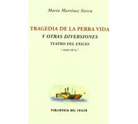 Tragedia de la perra vida y otras diversiones: Teatro del Exilio (1939-1974)
