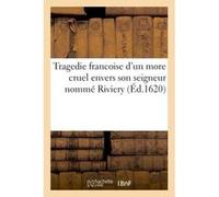 Tragedie francoise d'un more cruel envers son seigneur nommé Riviery Marius Sepet (Auteur)