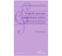 Tragédie grecque et mélodrame italien Du chant du bouc au méodrame / Dal canto del caprone al melodrama - Édition bilingue français-italien - Gianfranco Stroppini De Focara - L'harmattan - broché - Et