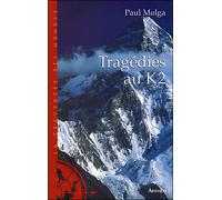 Tragédies au K2 - Paul Molga - Arthaud - broché - Récit