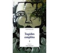 Tragédies complètes 2 Sophocle (Auteur), Irène Bonnaud (Traduit et commenté par)