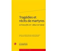 Tragédies et récits de martyres Christian Biet (Auteur), Christian Biet (Direction), Marie-Madeleine Fragonard (Auteur), Delphine Denis (Direction)