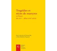 Tragédies Et Récits De Martyres En France (Fin Xvie - Début Xviie Siècle)
