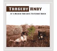 Tragedy Andy - It S Never Too Late to Start Over