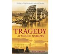 Tragedy at Second Narrows The Story of the Ironworkers Memorial Bridge by Eric Jamieson Jamieson, Eric (Auteur)