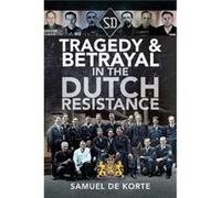 Tragedy Betrayal in the Dutch Resistance by Samuel de Korte Samuel de Korte (Auteur)