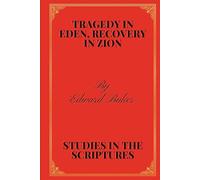 TRAGEDY IN EDEN, RECOVERY IN ZION: STUDIES IN THE SCRIPTURES