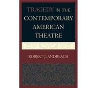 Tragedy in the Contemporary American Theatre Robert J. Andreach (Auteur)
