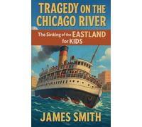 Tragedy on the Chicago River: The Sinking of the Eastland for Kids
