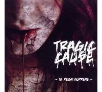 Tragic Cause - to Reign Supreme [Import]