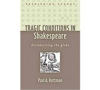Tragic Conditions in Shakespeare, Rethinking Theory Paul A. Kottman (Auteur)