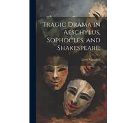 Tragic Drama In Aeschylus, Sophocles, And Shakespeare;