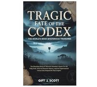 Tragic Fate of the Codex: The World's Most Mysterious Treasures: The Shocking Story of Heinrich Himmler’s Quest for the Holy Grail, How He Rewrote ... Forces that Shaped the Nazi Empire