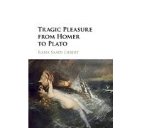 Tragic Pleasure From Homer To Plato