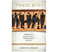 Tragic Rites: Narrative And Ritual In Sophoclean Drama