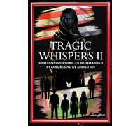 TRAGIC WHISPERS II: A Palestinian American Mother, Held by God Bound by Addiction