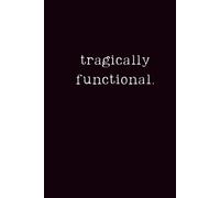 tragically functional: dead inside. excellent follow-through.