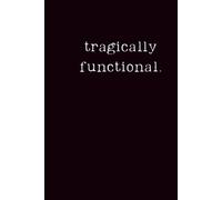 tragically functional:: dead inside. excellent follow-through.