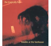 Tragically Hip - Trouble at The Hen House [Import]