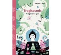 Tragicosmic Grégoire Kocjan (Auteur), Karine Bernadou (Illustration)