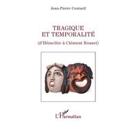 Tragique et temporalité D'Héraclite à Clément Rosset - Jean-Pierre Coutard - L'harmattan - broché - Essai