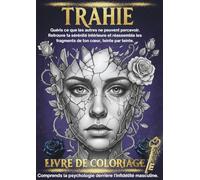 TRAHIE : Livre de coloriage thérapeutique pour adultes: Guéris ton cœur et retrouve la paix intérieure. Un guide d'art-thérapie avec des illustrations ... masculine pour surmonter le traumatisme.