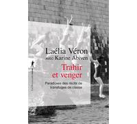 Trahir et venger - Paradoxes des récits de transfuges de classe - Laélia Véron - La découverte - Poche - Essai