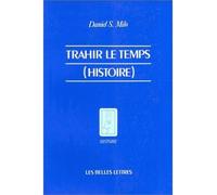 Trahir le temps (Histoire) histoire - Daniel S. Milo - Belles Lettres - broché - Livre