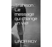 Trahison : Le message qui change un vie!: Sexe, Homme, Maîtresse, mensonge, danseuse