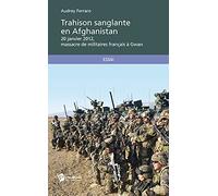 Trahison sanglante en Afghanistan : 20 Janvier 2012, massacre de militaires français à Gwan