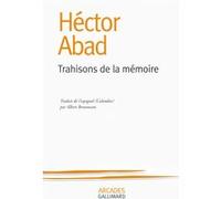 Hector Abad – Trahisons de la mémoire – Roman – Broché