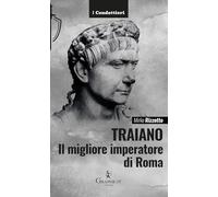 Traiano, il migliore imperatore di Roma. Una biografia militare