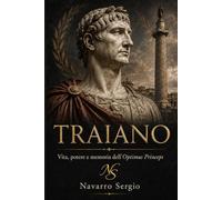 Traiano: Vita, potere e memoria dell'Optimus Princeps