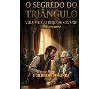 Traição Maçônica: O Segredo do Triângulo: O Beijo de Silvério