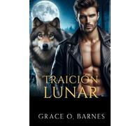 Traición Lunar: Un amor atrapado entre el dolor, el destino y los secretos que podrían destrozar a una manada