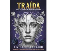 TRAÍDA: Livro de Colorir Terapêutico para Adultos: Um guia de autocuidado e cura emocional para superar a infidelidade masculina, recuperar a ... a paz interior através da arteterapia.